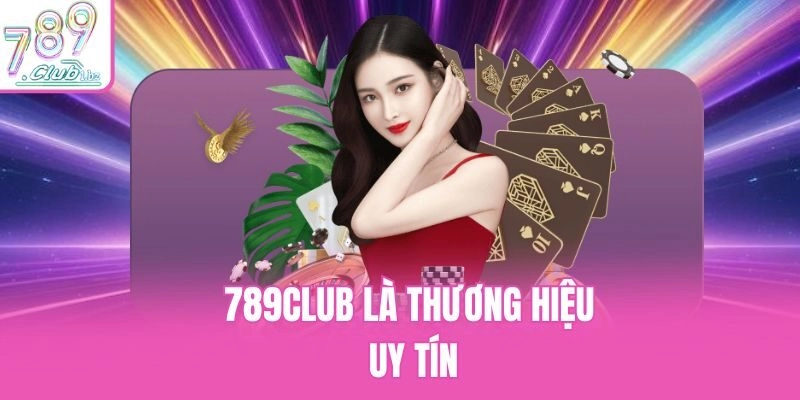 789Club là thương hiệu uy tín