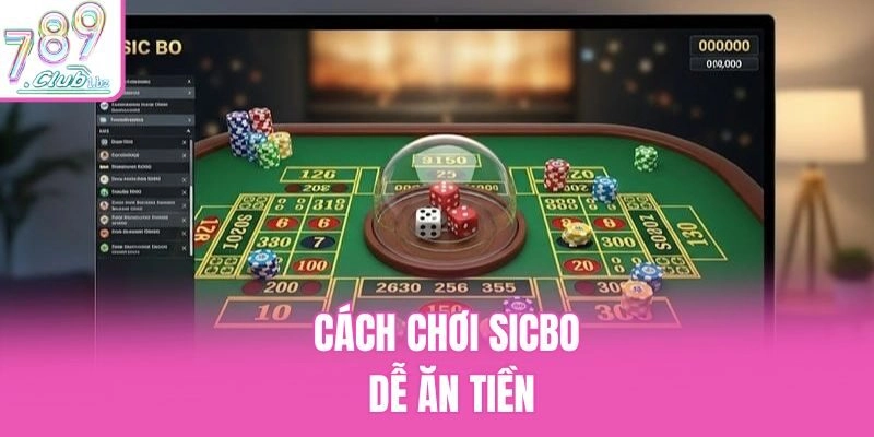 Cách chơi Sicbo dễ ăn tiền