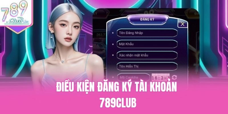 Điều kiện đăng ký tài khoản 789club
