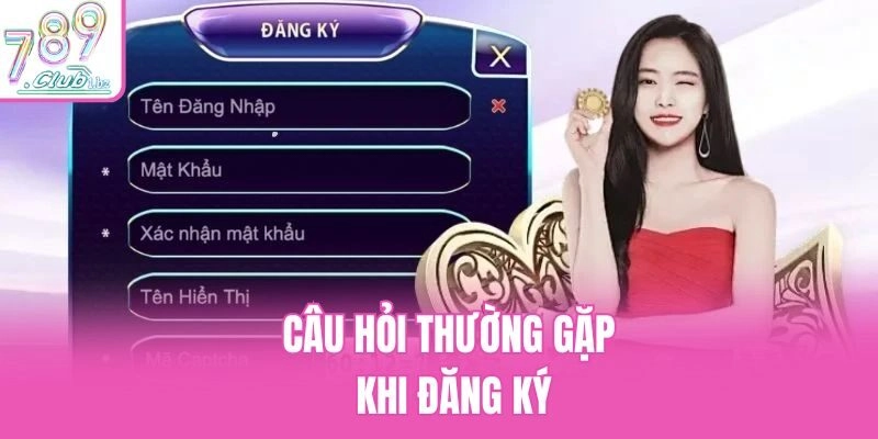 Câu hỏi thường gặp khi đăng ký