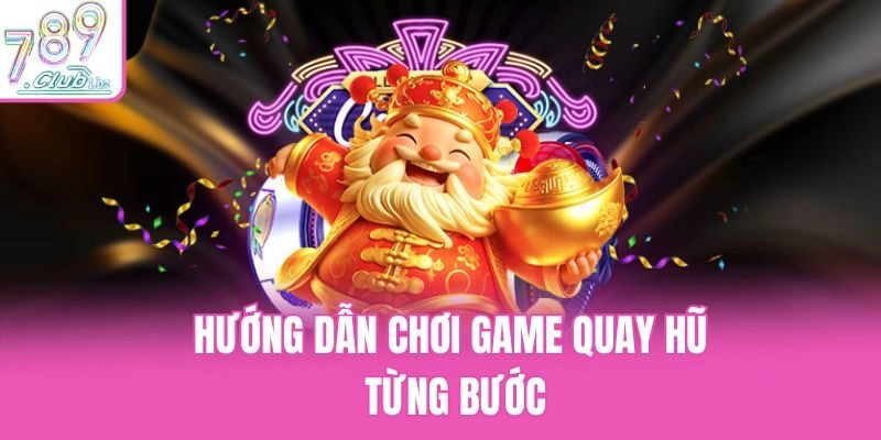 Hướng dẫn chơi game quay hũ từng bước