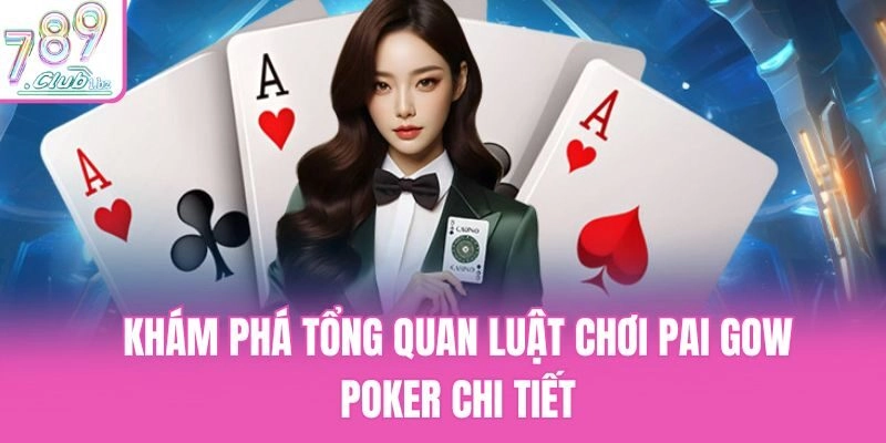 Khám phá tổng quan luật chơi Pai Gow Poker chi tiết