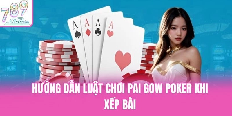 Hướng dẫn luật chơi Pai Gow Poker khi xếp bài