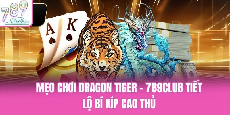 mẹo chơi dragon tiger