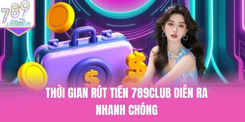 Thời gian rút tiền 789club diễn ra nhanh chóng