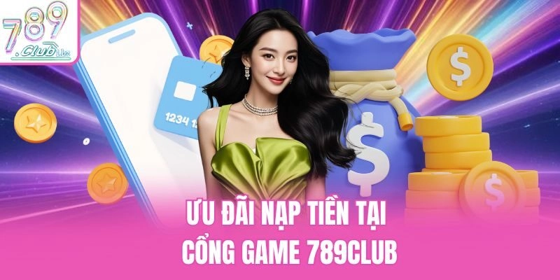 Ưu đãi nạp tiền tại cổng game 789club