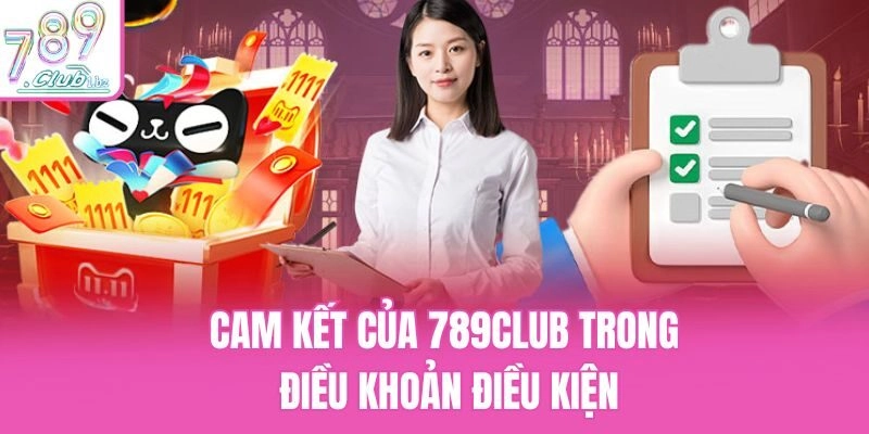 Cam kết của 789club trong điều khoản điều kiện