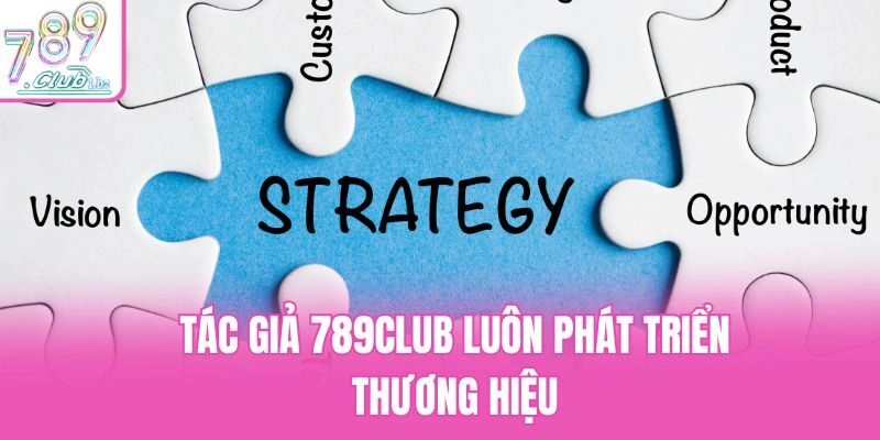 Tác giả 789Club luôn phát triển thương hiệu